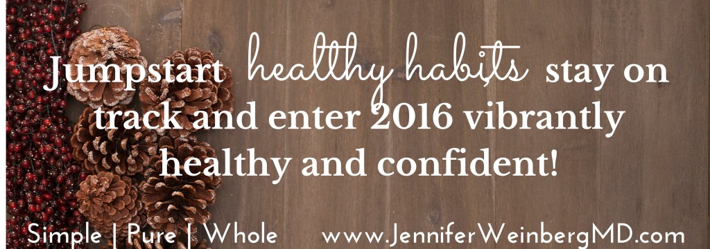 Jumpstart healthy habits, stay on track and enter 2016 vibrantly healthy and confident!