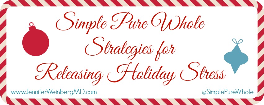 Simple Pure WholeTM Strategies for Releasing Holiday Stress