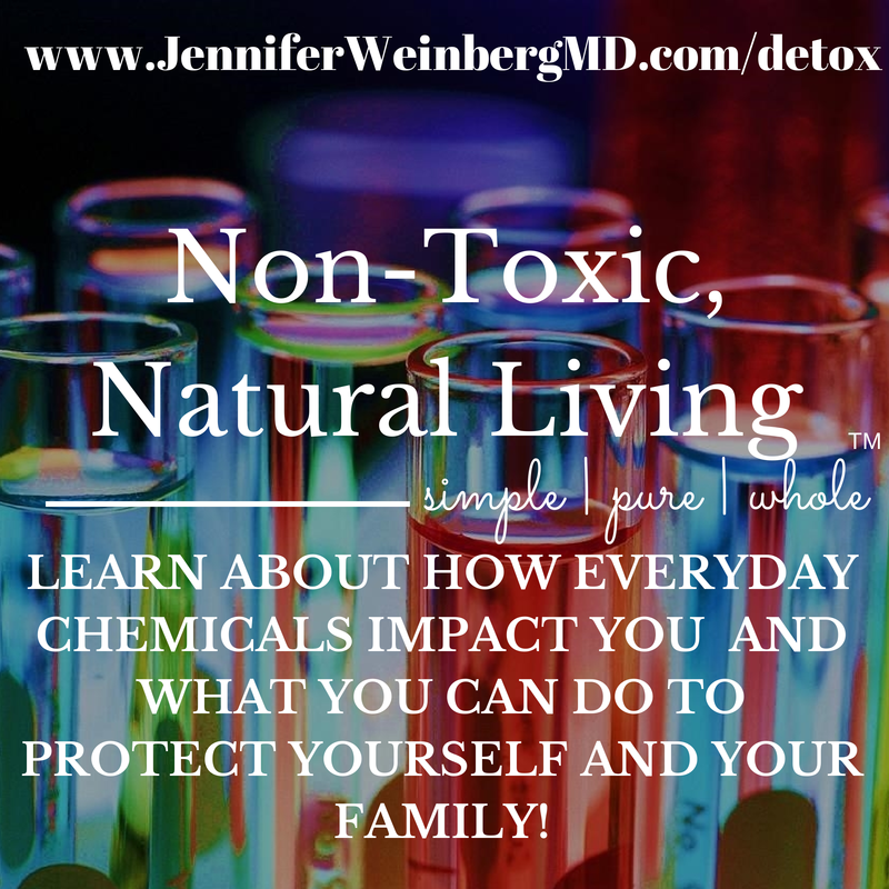 Non-Toxic Living: detox your home, clean up your health! www.JenniferWeinbergMD.com