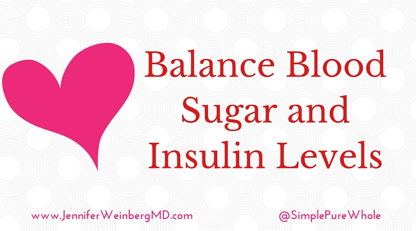 Balance your blood sugar and insulin levels to protect your heart. www.JenniferWeinbergMD.com
