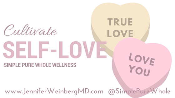Cultivate self-love by building positive thoughts and taking care of you! Use strategies from The Whole Cure for a new mindset and more joy in life. www.JenniferWeinbergMD.com