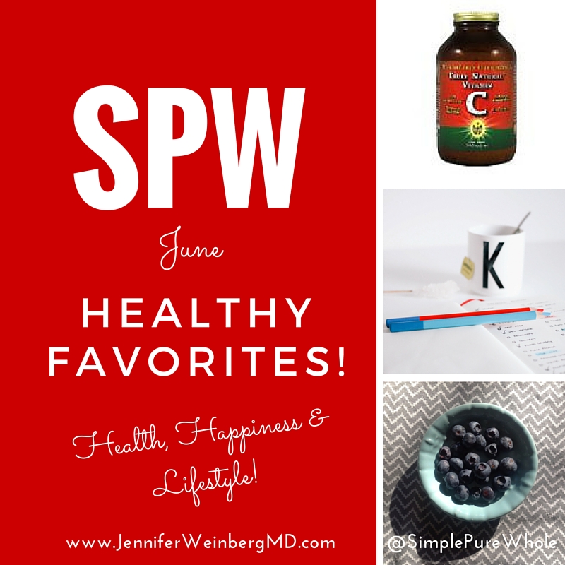 Healthy favorites for June! #summer solutions for #health, #nutrition and #happiness! #wellness #stress #blueberries www.jenniferweinbergmd.com