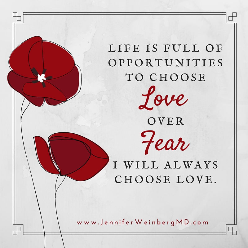 I choose #love over fear! www.JenniferWeinbergMD.com