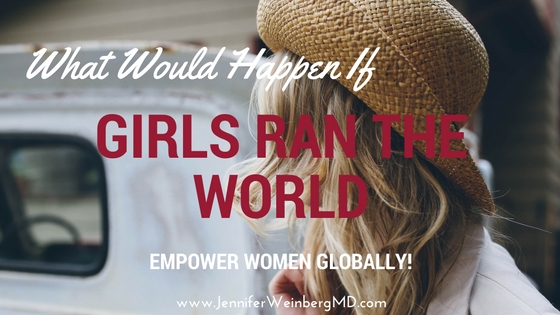 Empower women globally and change the world! #women #empowerment #girls #female #hope #change #ifgirlsrantheworld #sweatpink @fitapproach www.JenniferWeinbergMD.com