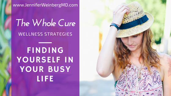 Finding yourself in a busy life: #hewholecure #wellness #health #healthy #psychology #stress #stressmanagement #relax #passion #purpose www.JenniferWeinbergMD.com
