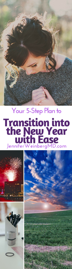 Your 5-Step Plan to Transition into the New Year with Ease #newyear #resolution #goals #goalsetting #stress #wellness #health #healthy www.JenniferWeinbergMD.com
