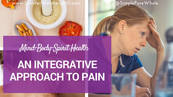 An Integrative Approach to Pain: Relieve Suffering by Addressing Mind, Body and Spirit in These 4 Areas!