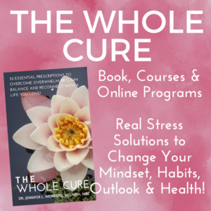 The Whole Cure: Book, Courses & Online Programs Real Stress Solutions to Change Your Mindset, Habits, Outlook & Health! www.JenniferWeinbergMD.com
