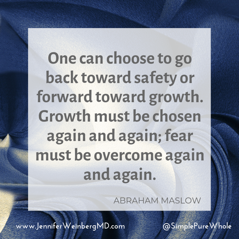 “One can choose to go backwards towards safety or forwards towards growth. Growth must be chosen again and again; fear must be overcome again and again.”