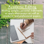 Academic editing for writing samples, personal statements, or application essays as well as academic or professional papers.